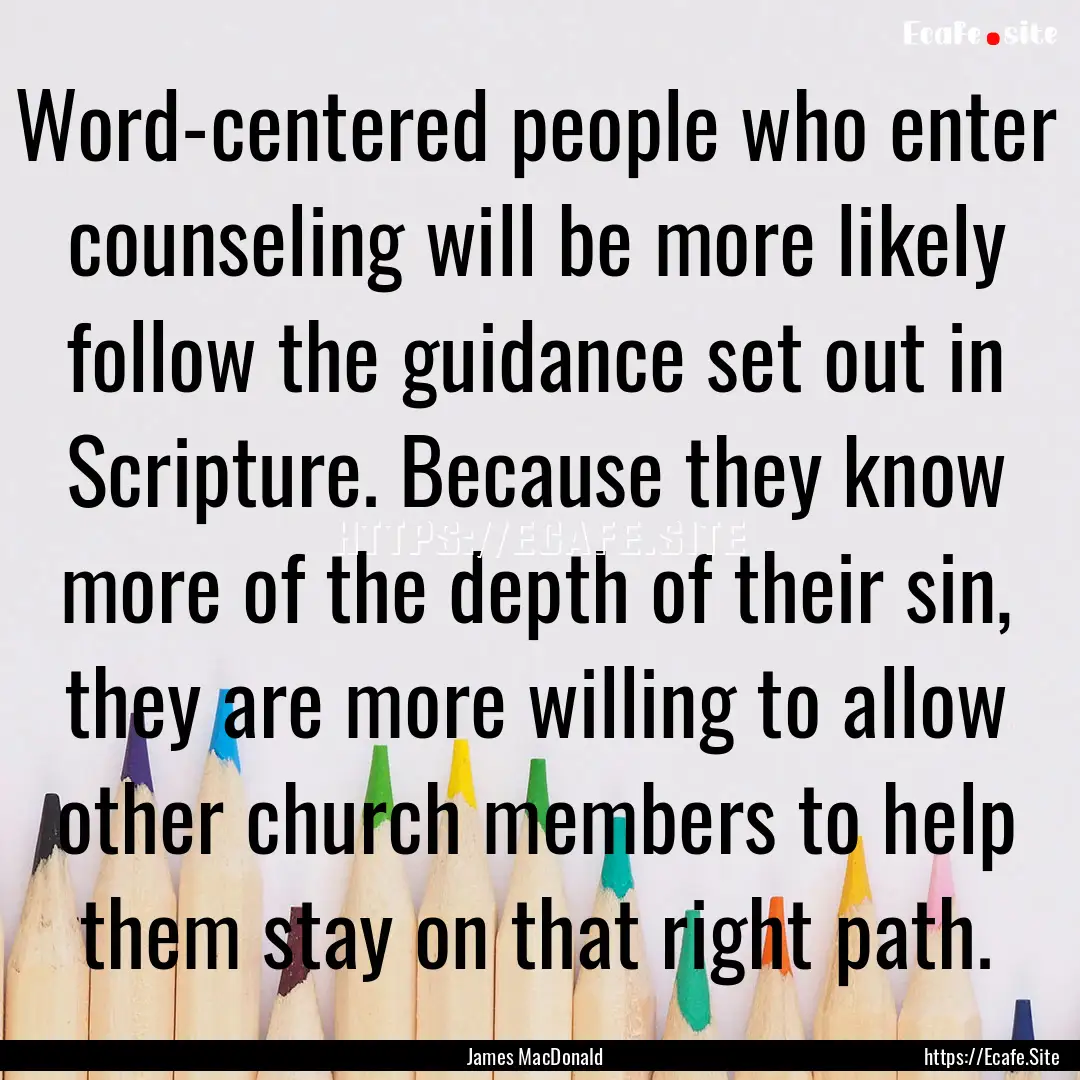 Word-centered people who enter counseling.... : Quote by James MacDonald