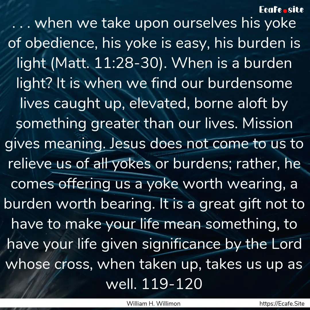 . . . when we take upon ourselves his yoke.... : Quote by William H. Willimon