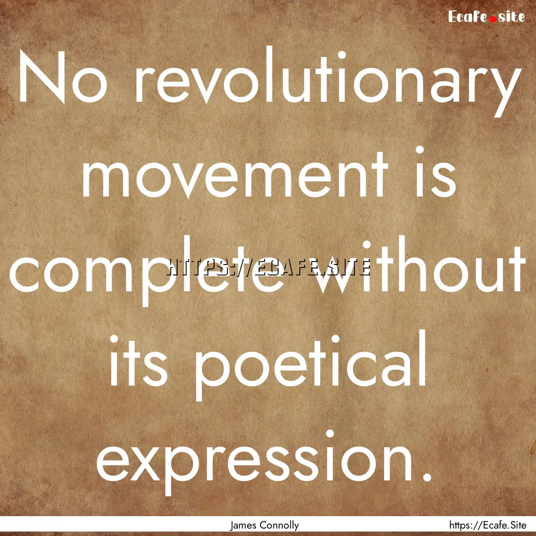 No revolutionary movement is complete without.... : Quote by James Connolly