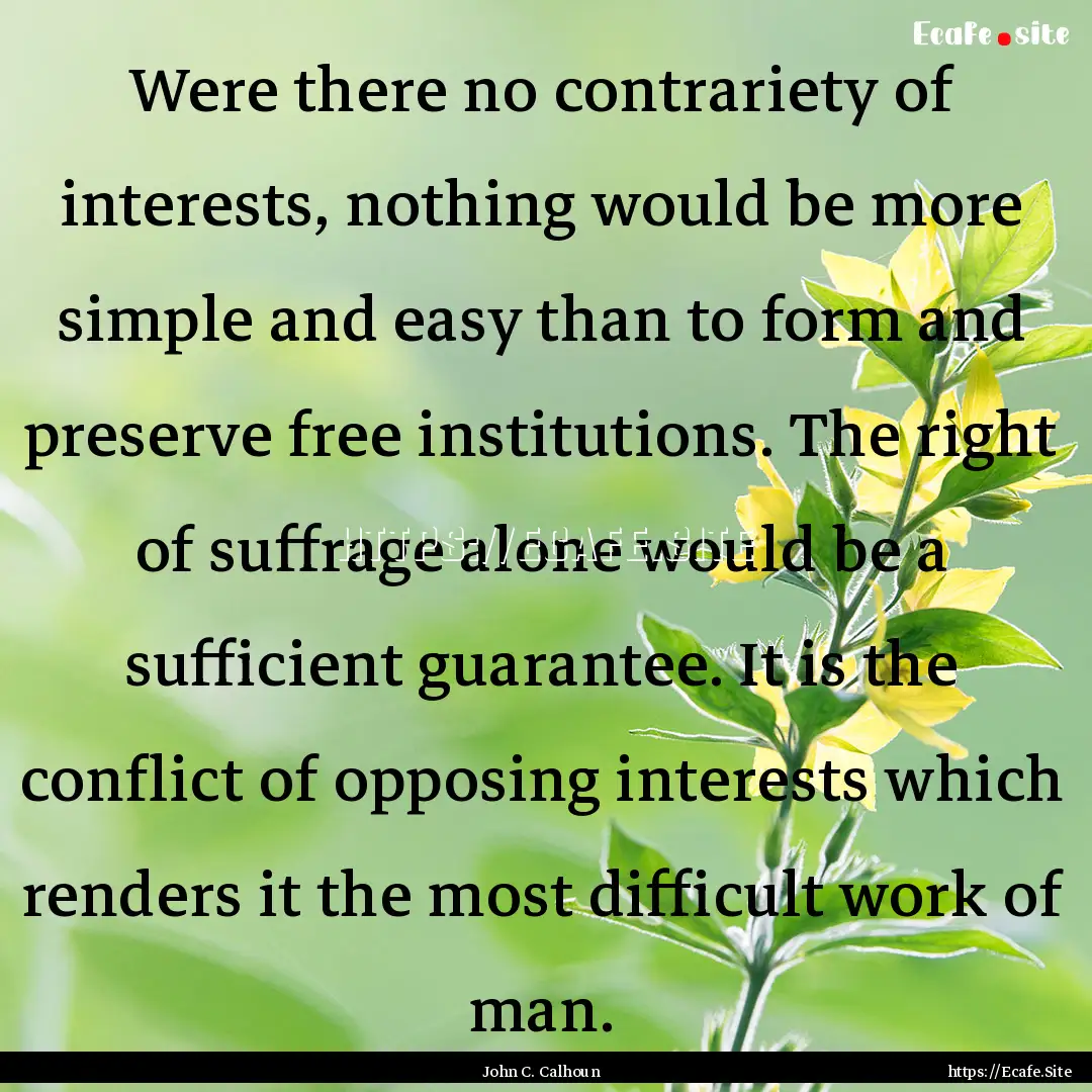 Were there no contrariety of interests, nothing.... : Quote by John C. Calhoun