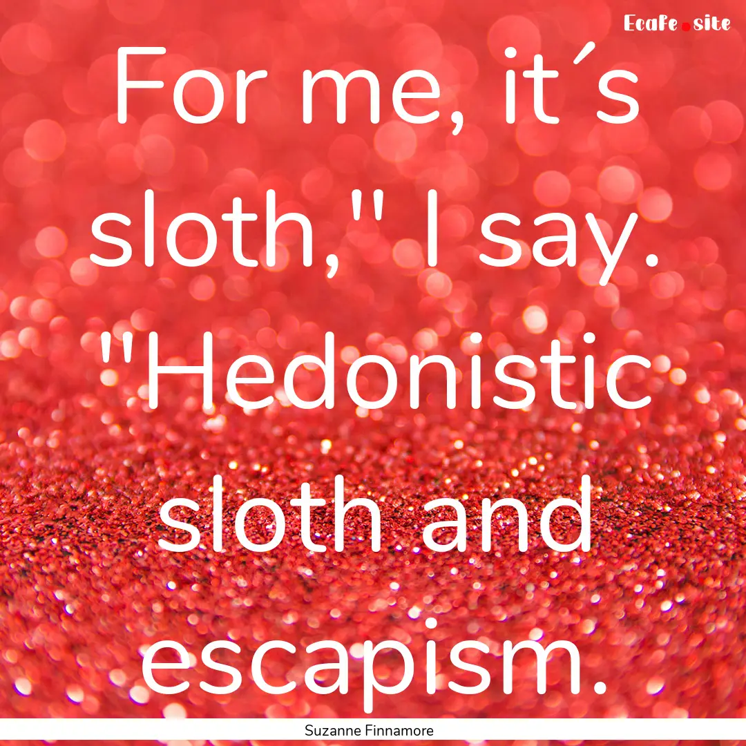 For me, it´s sloth,