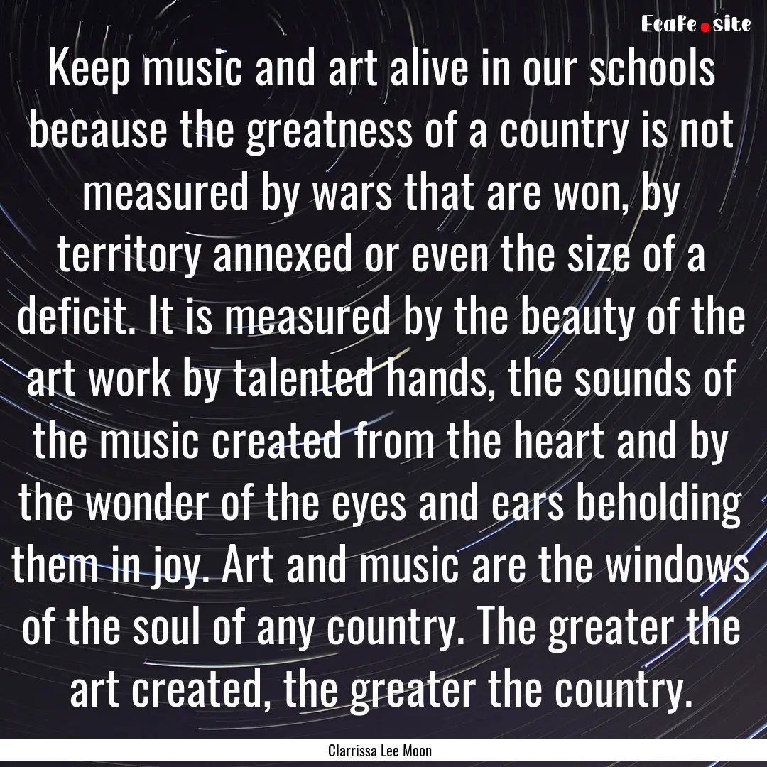 Keep music and art alive in our schools because.... : Quote by Clarrissa Lee Moon