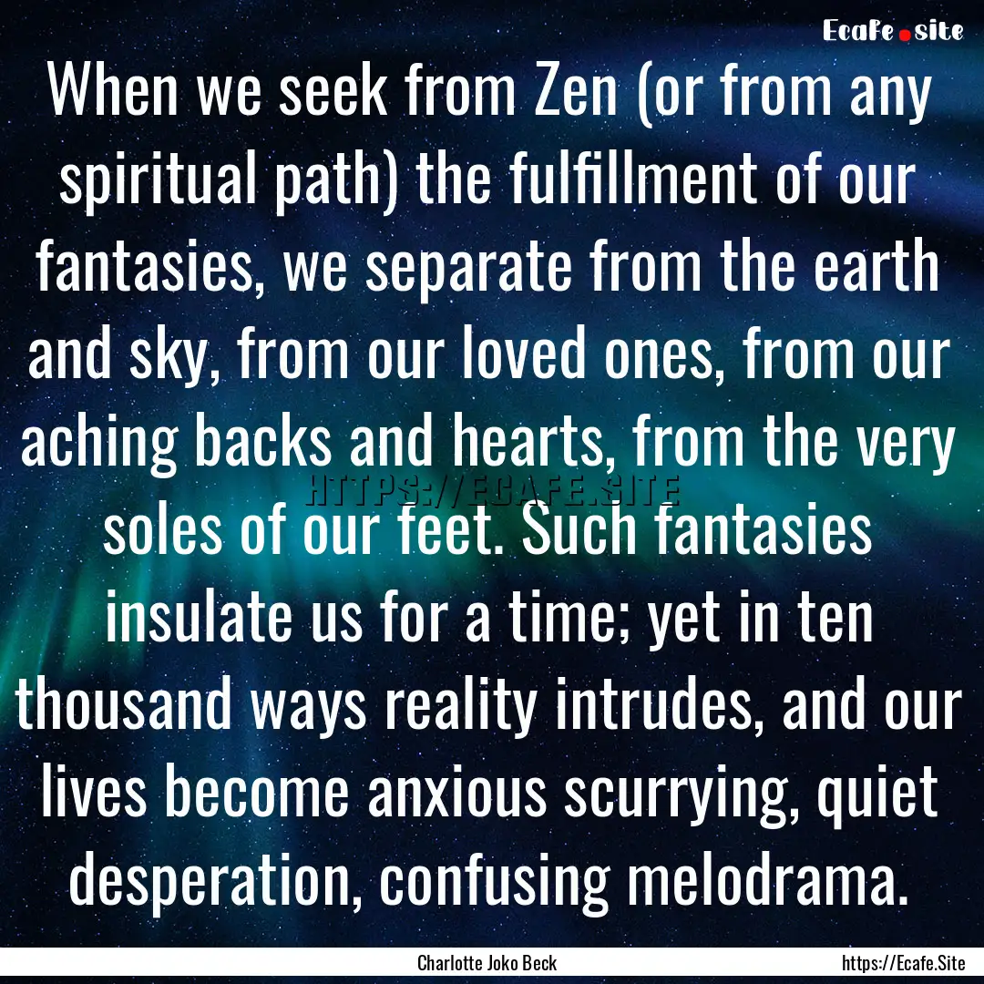 When we seek from Zen (or from any spiritual.... : Quote by Charlotte Joko Beck