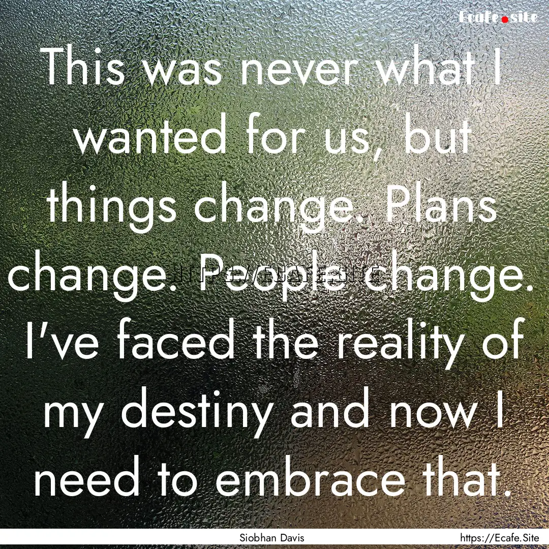 This was never what I wanted for us, but.... : Quote by Siobhan Davis