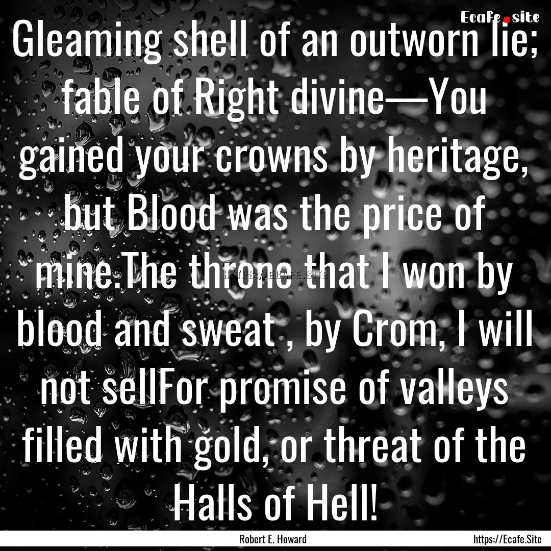 Gleaming shell of an outworn lie; fable of.... : Quote by Robert E. Howard