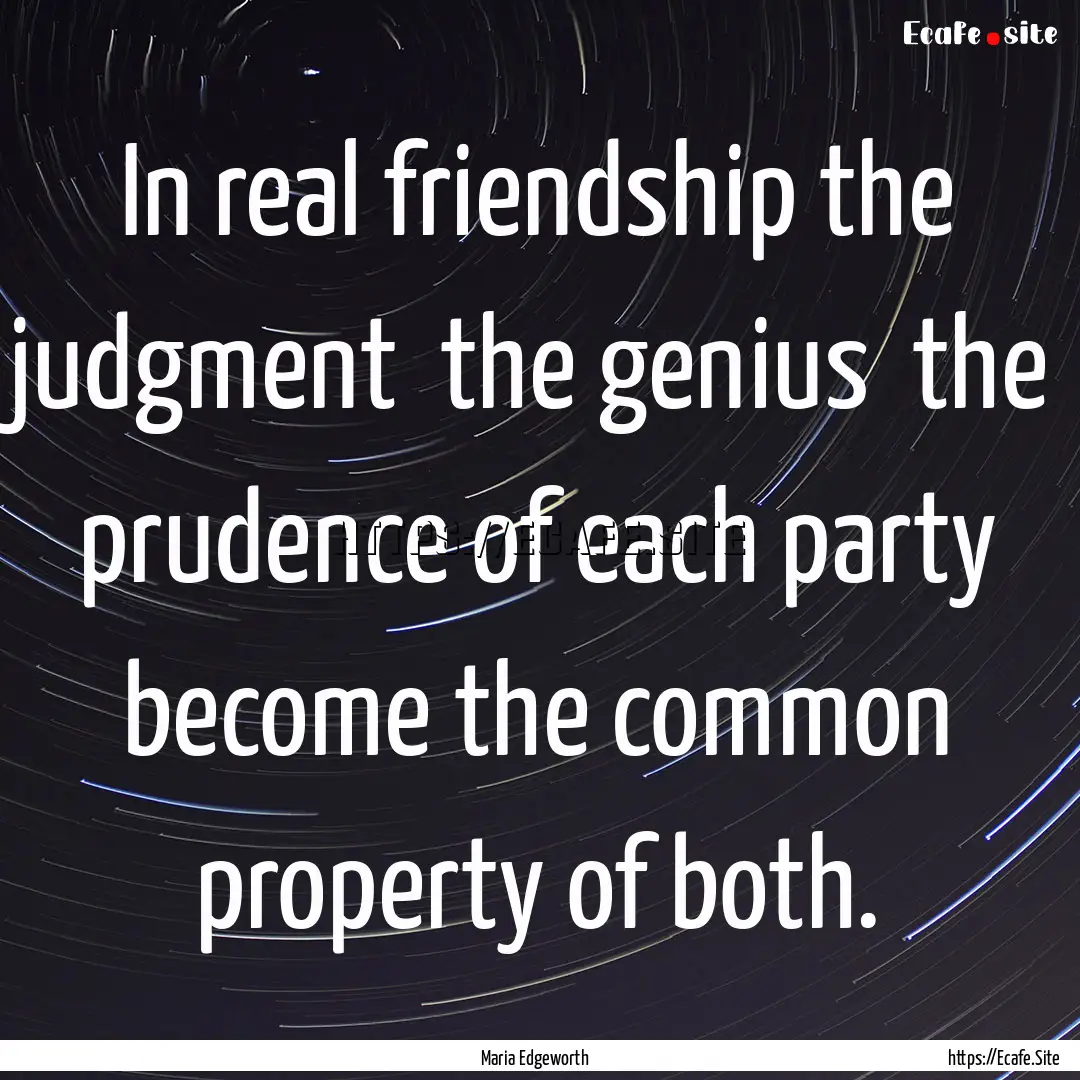 In real friendship the judgment the genius.... : Quote by Maria Edgeworth