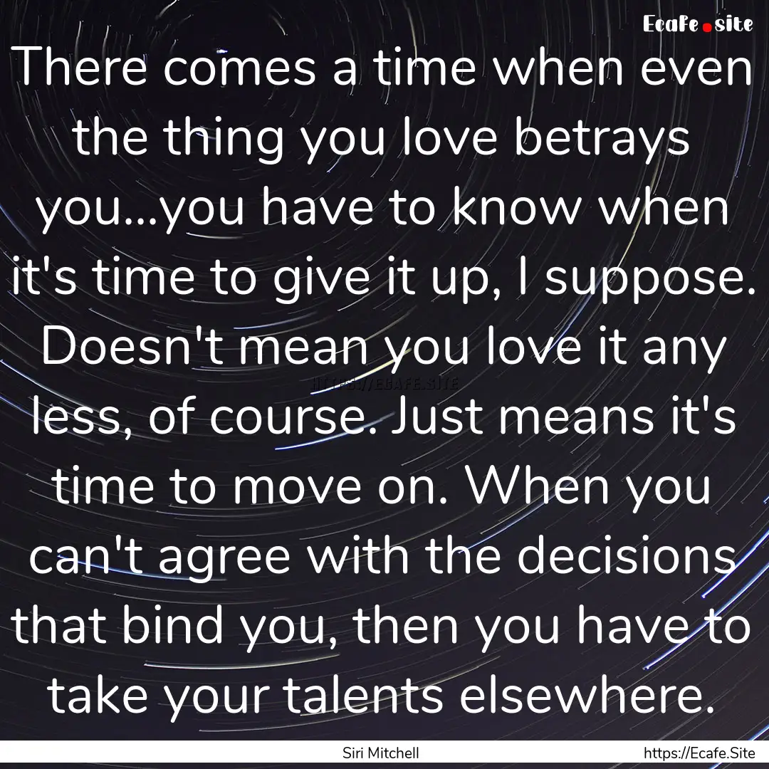 There comes a time when even the thing you.... : Quote by Siri Mitchell