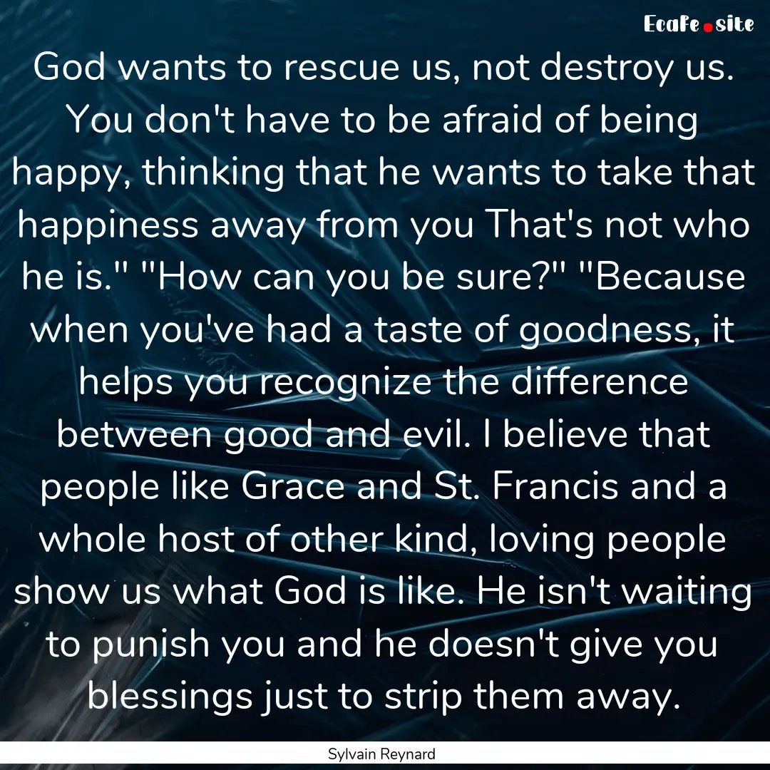 God wants to rescue us, not destroy us. You.... : Quote by Sylvain Reynard