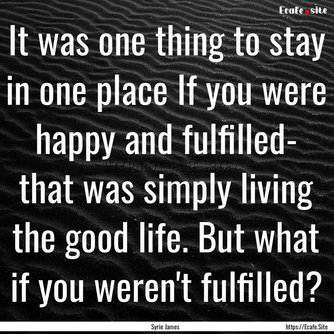 It was one thing to stay in one place If.... : Quote by Syrie James