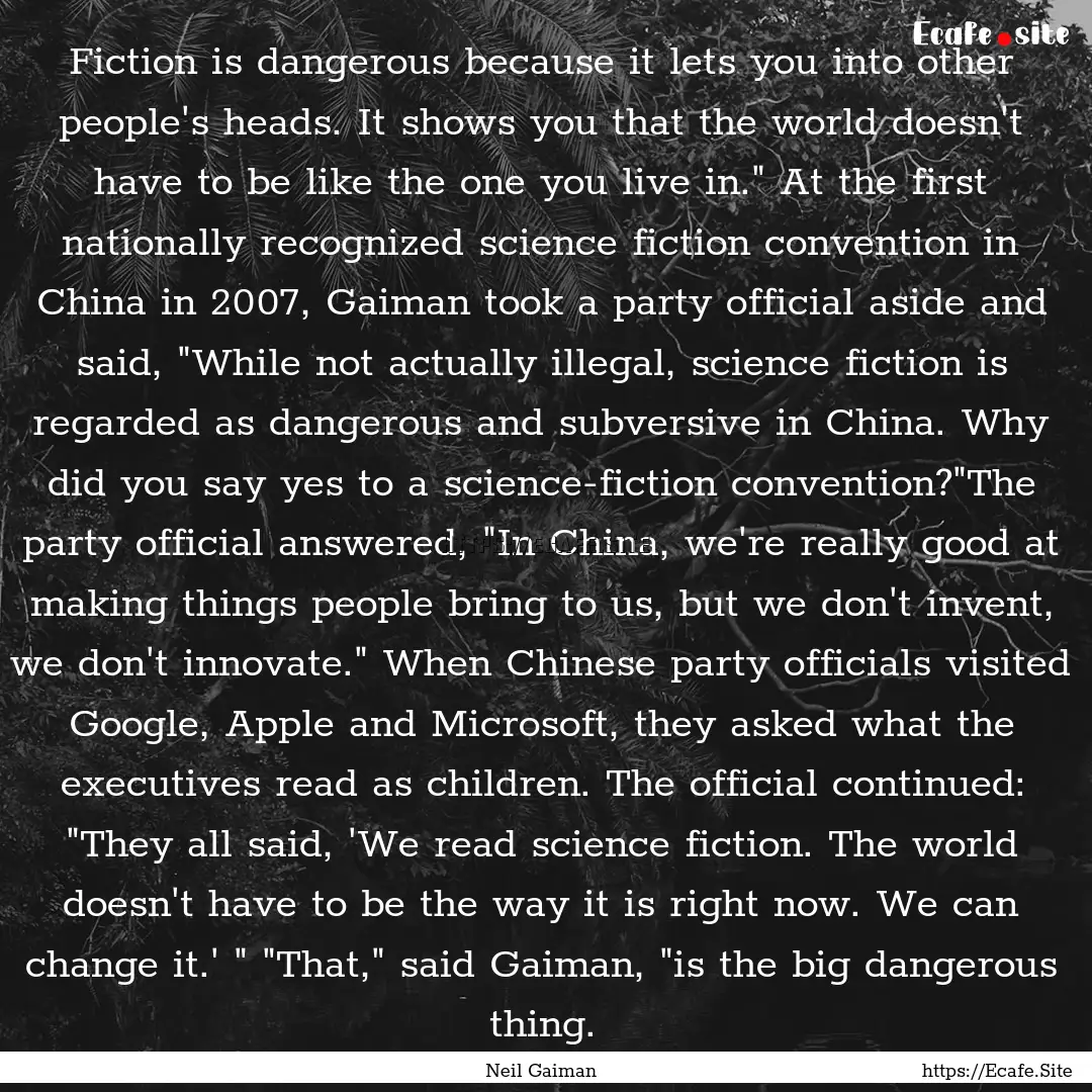 Fiction is dangerous because it lets you.... : Quote by Neil Gaiman