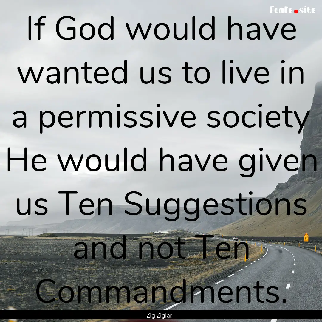 If God would have wanted us to live in a.... : Quote by Zig Ziglar