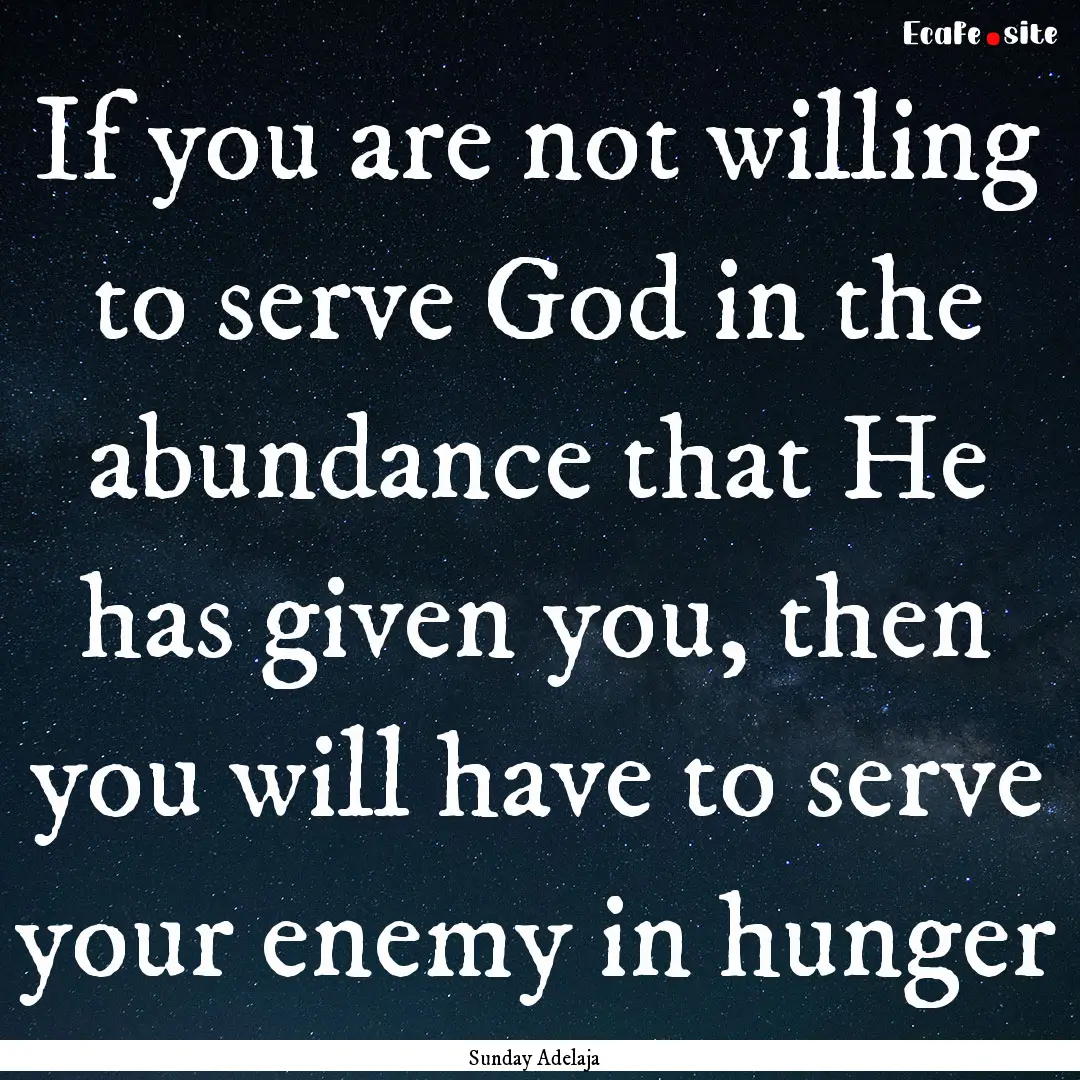 If you are not willing to serve God in the.... : Quote by Sunday Adelaja