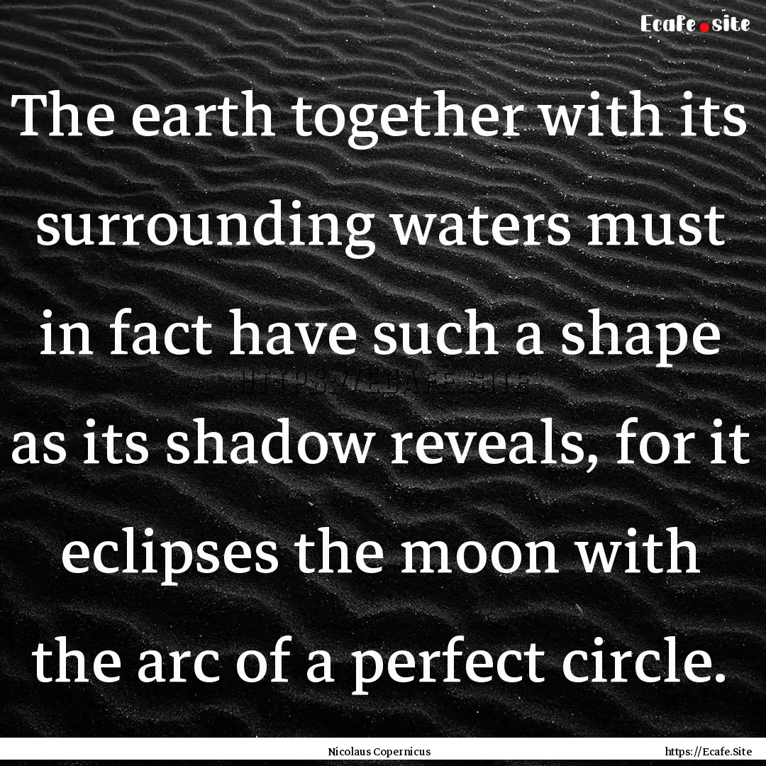 The earth together with its surrounding waters.... : Quote by Nicolaus Copernicus