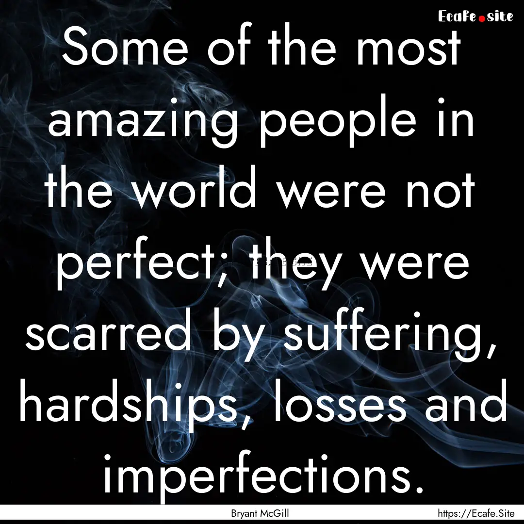 Some of the most amazing people in the world.... : Quote by Bryant McGill