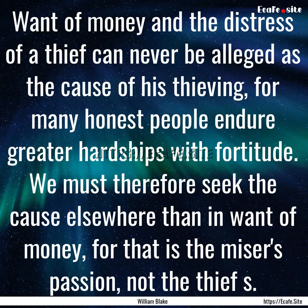 Want of money and the distress of a thief.... : Quote by William Blake