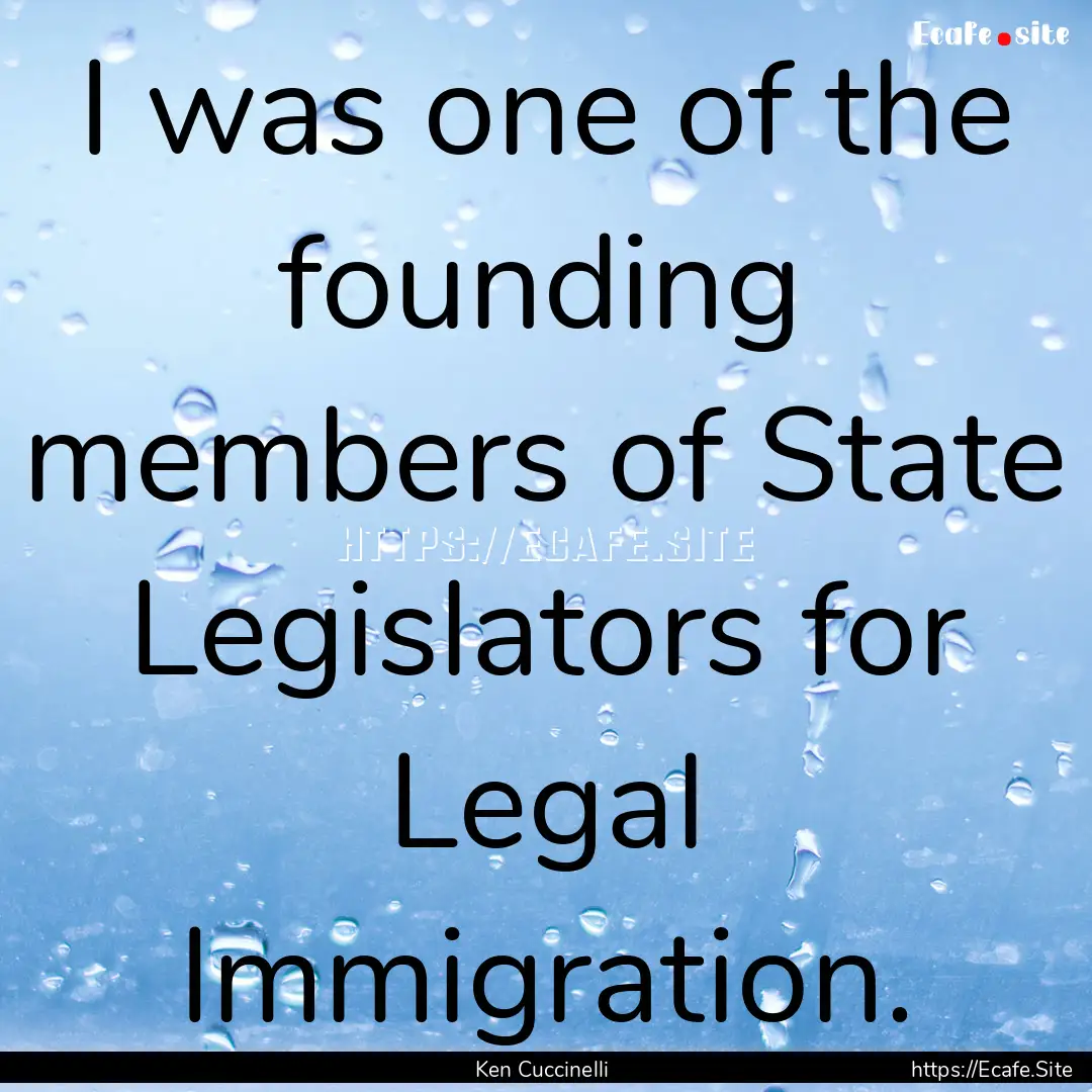 I was one of the founding members of State.... : Quote by Ken Cuccinelli