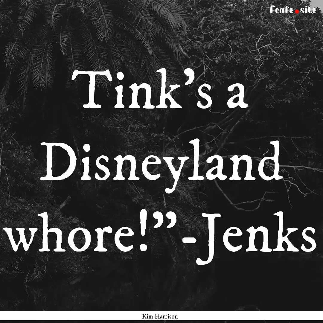 Tink's a Disneyland whore!