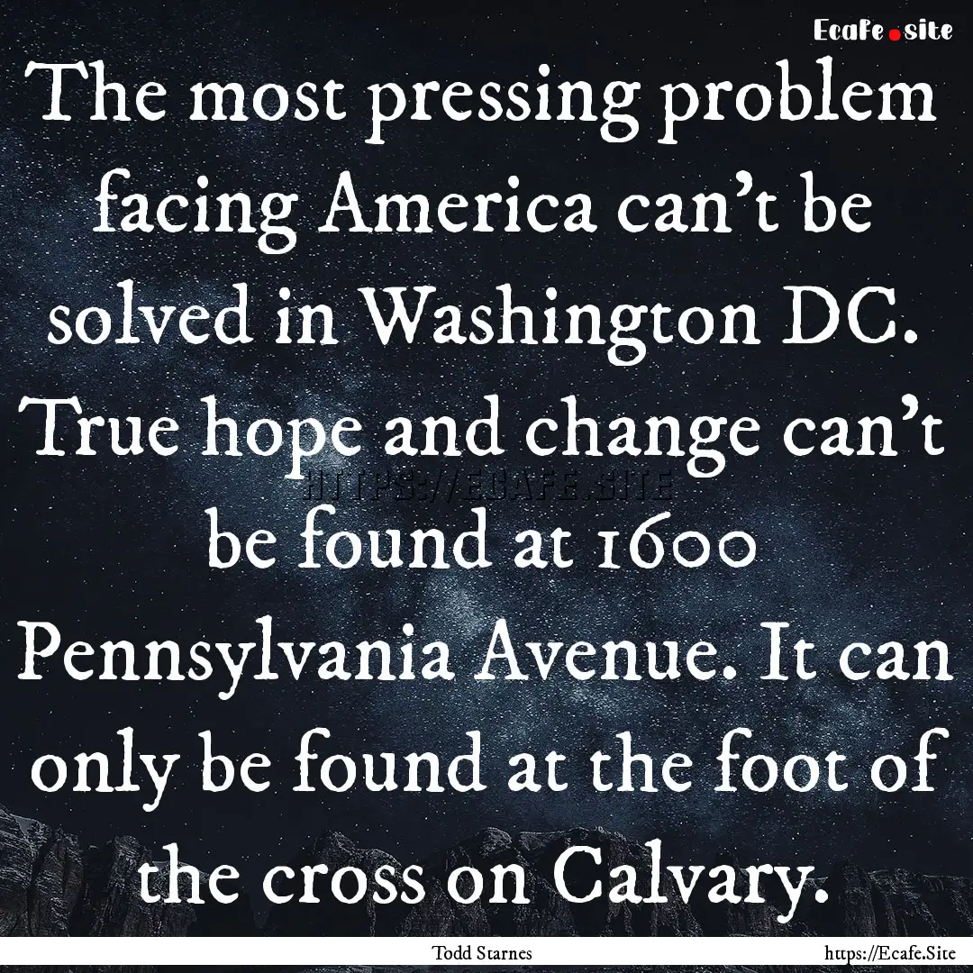 The most pressing problem facing America.... : Quote by Todd Starnes