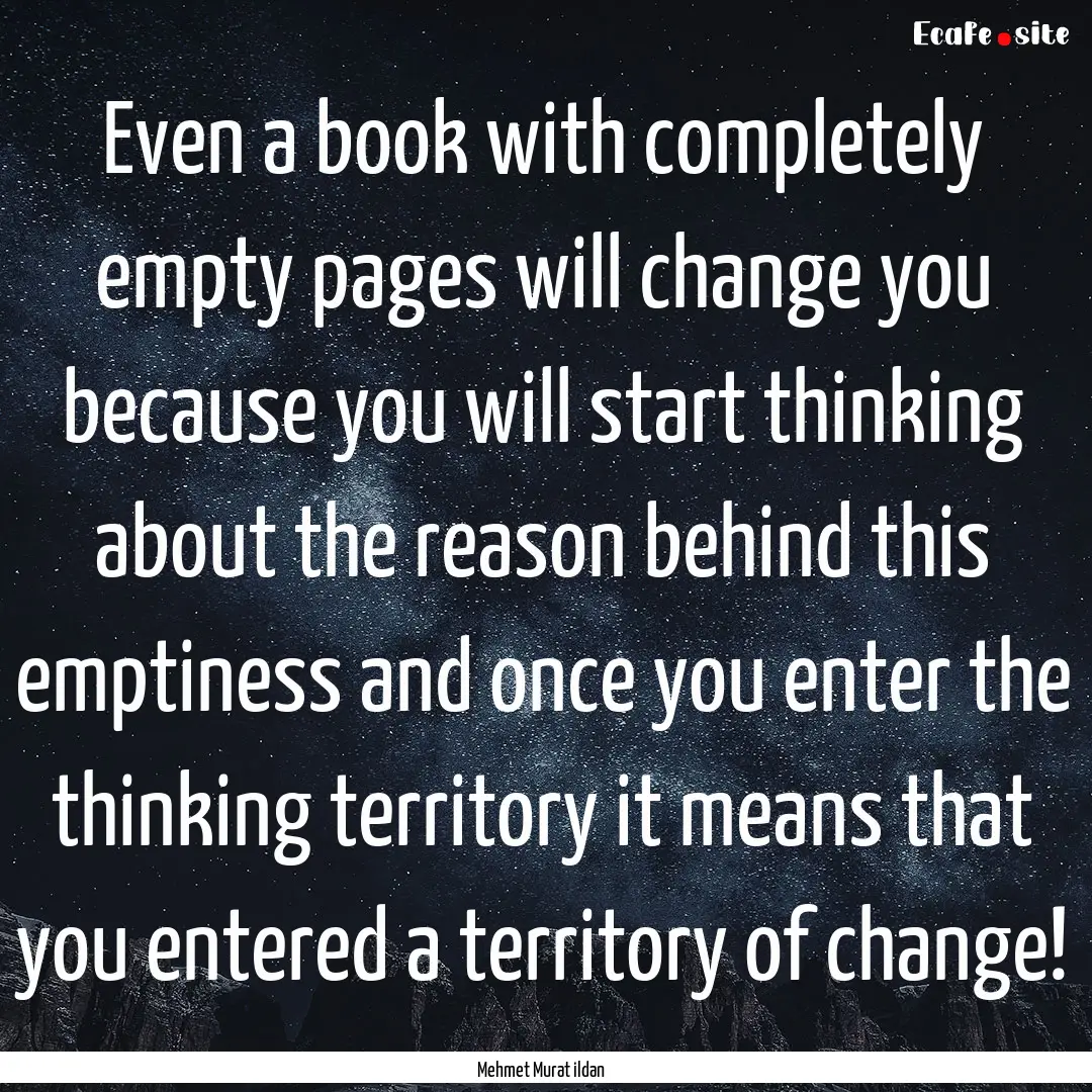 Even a book with completely empty pages will.... : Quote by Mehmet Murat ildan