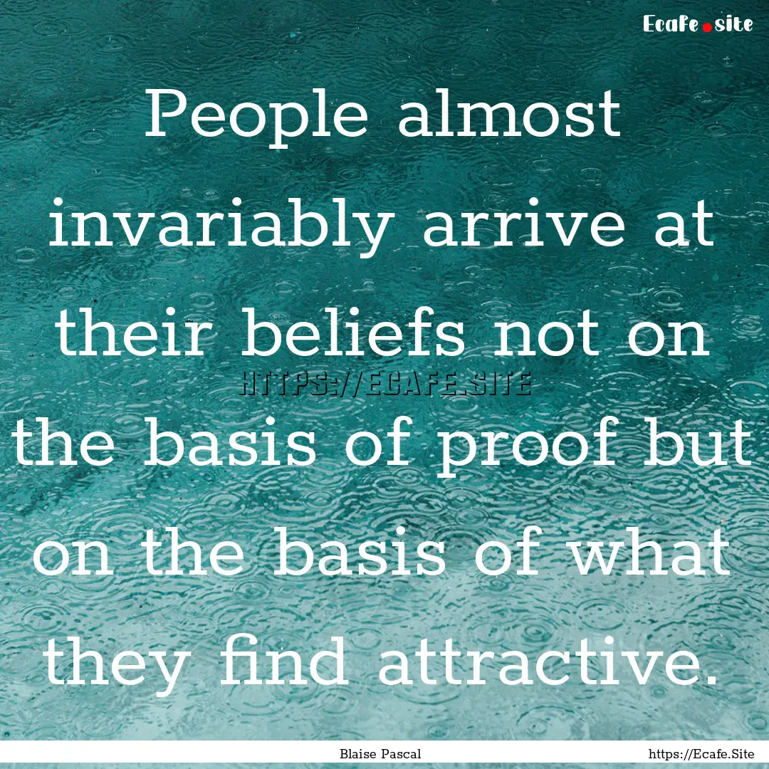 People almost invariably arrive at their.... : Quote by Blaise Pascal