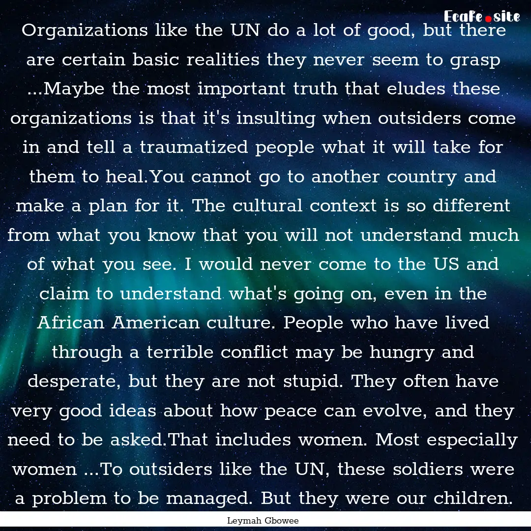 Organizations like the UN do a lot of good,.... : Quote by Leymah Gbowee