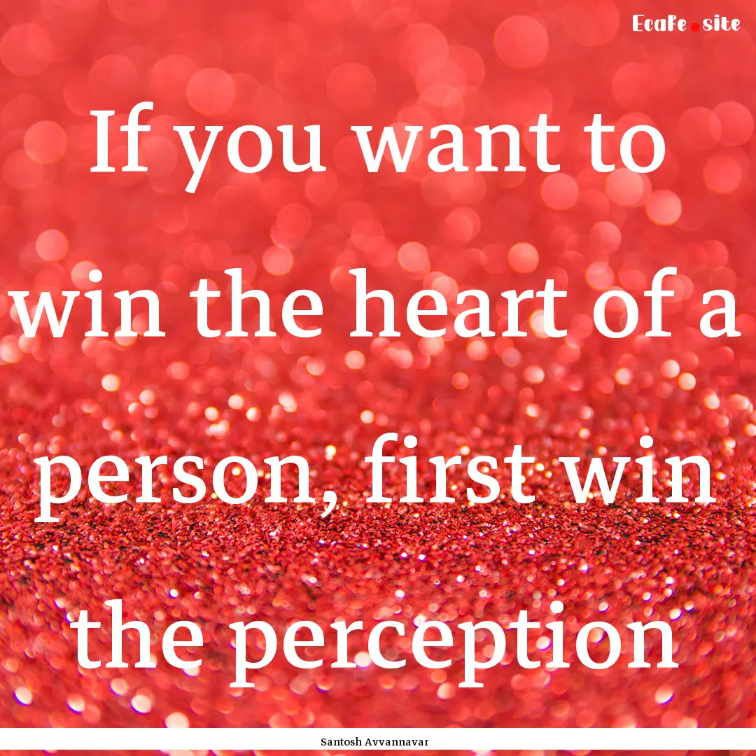 If you want to win the heart of a person,.... : Quote by Santosh Avvannavar