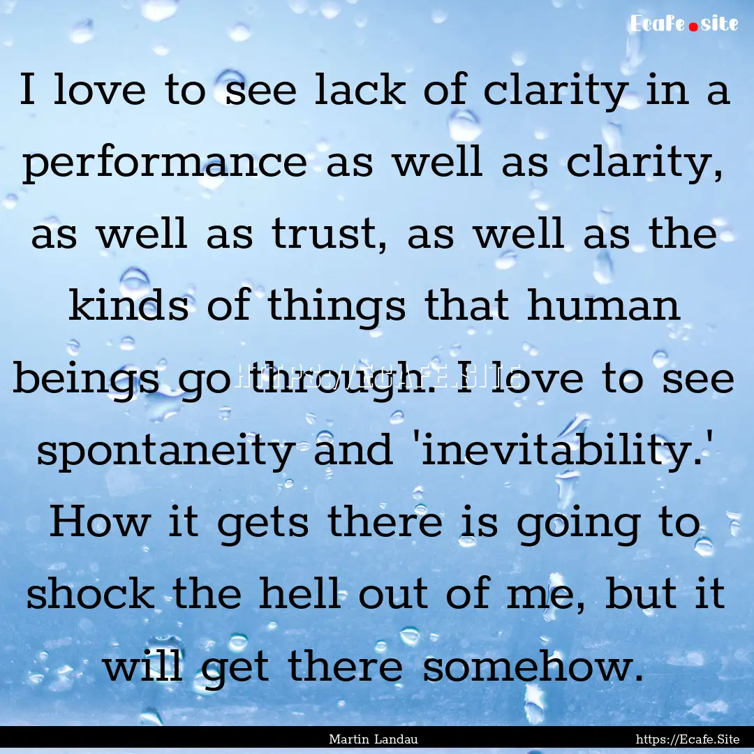 I love to see lack of clarity in a performance.... : Quote by Martin Landau