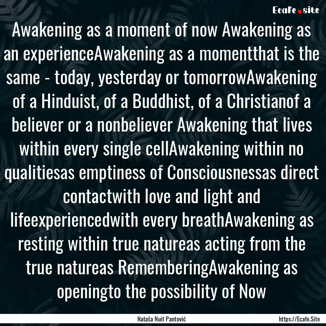 Awakening as a moment of now Awakening as.... : Quote by Nataša Nuit Pantović