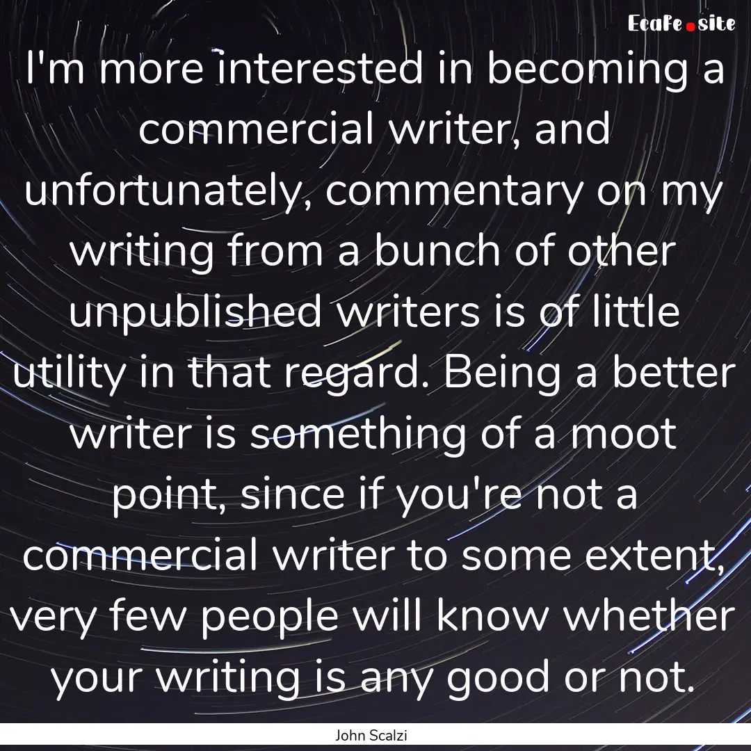 I'm more interested in becoming a commercial.... : Quote by John Scalzi