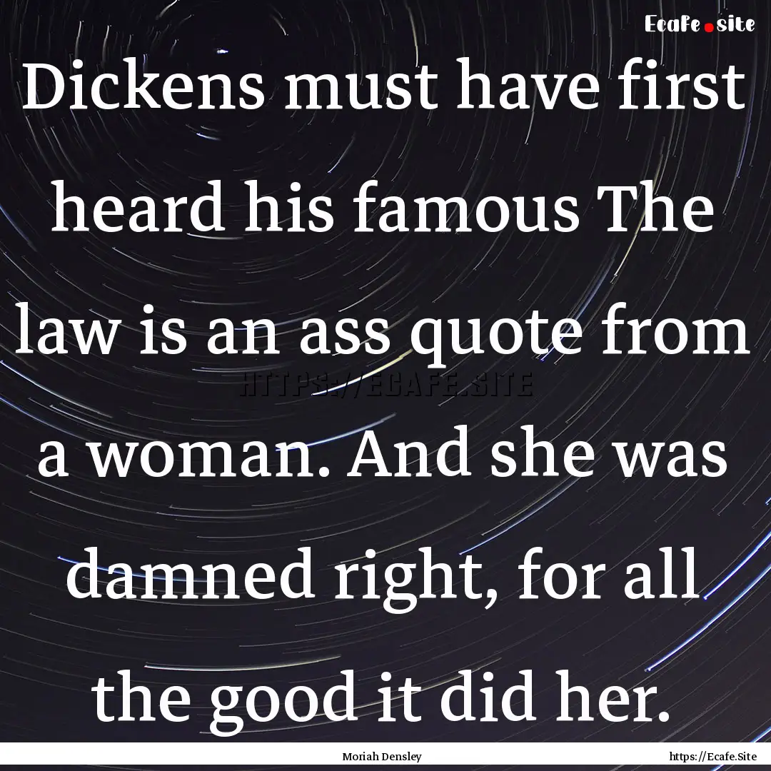 Dickens must have first heard his famous.... : Quote by Moriah Densley