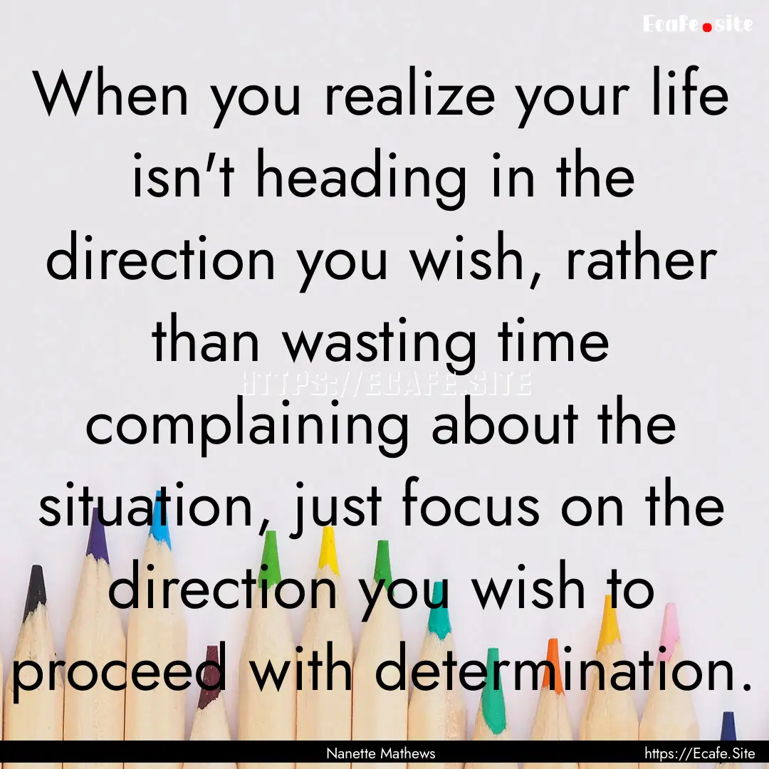 When you realize your life isn't heading.... : Quote by Nanette Mathews