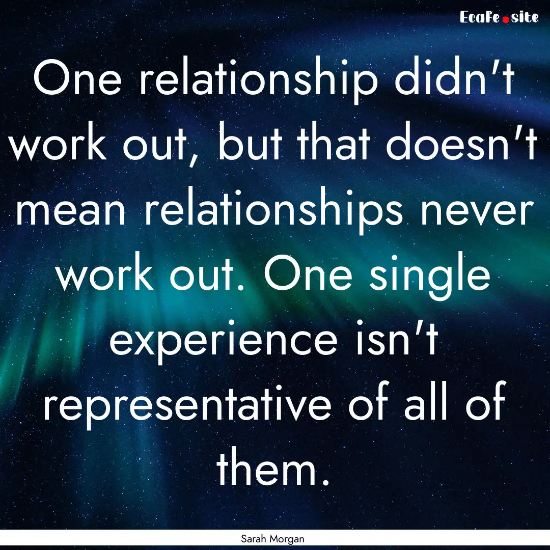 One relationship didn't work out, but that.... : Quote by Sarah Morgan