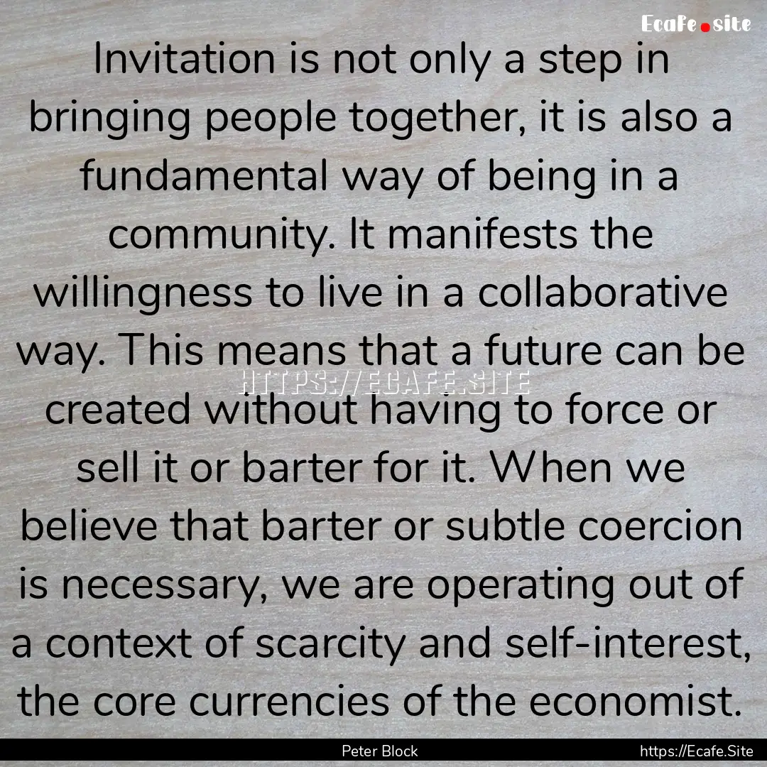 Invitation is not only a step in bringing.... : Quote by Peter Block