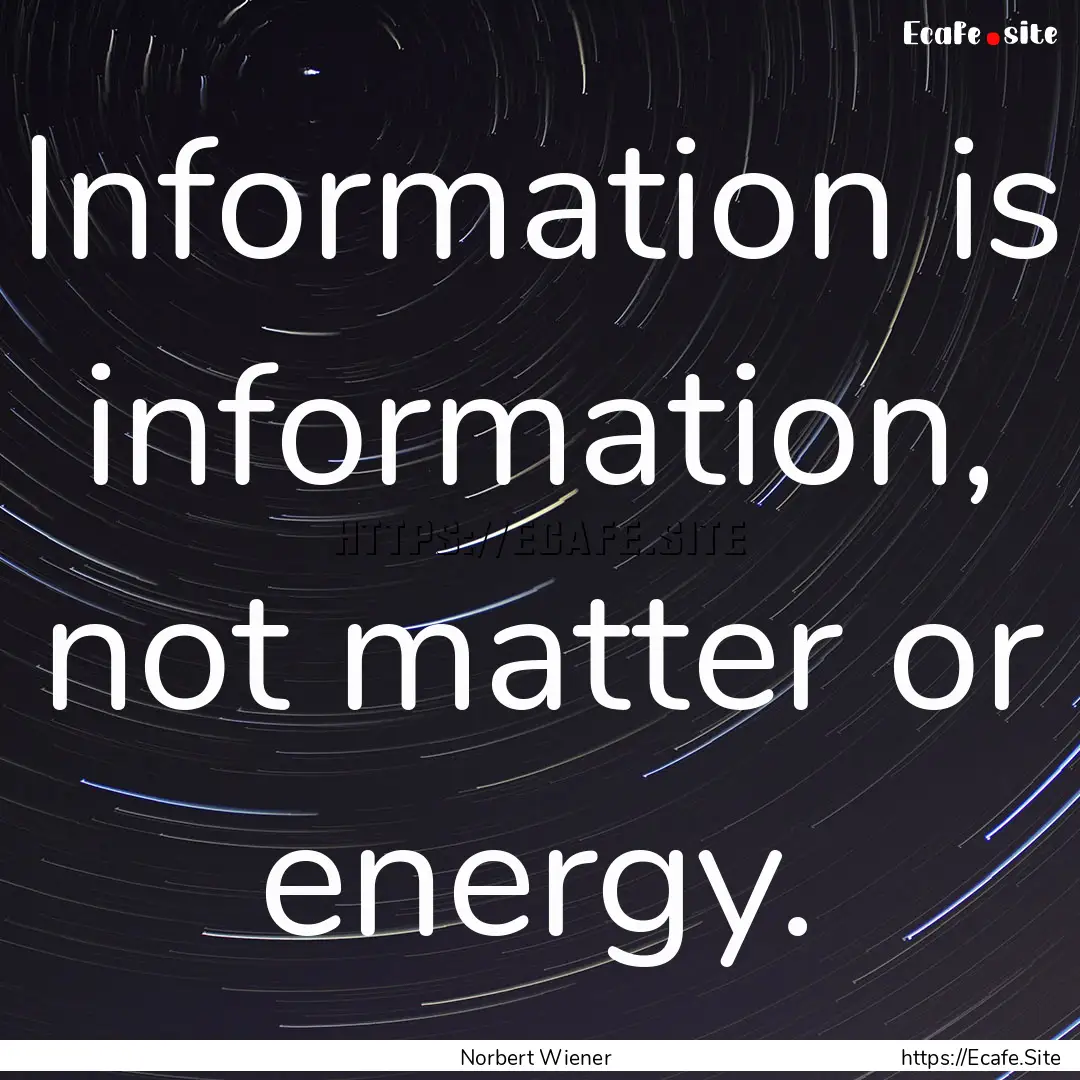 Information is information, not matter or.... : Quote by Norbert Wiener