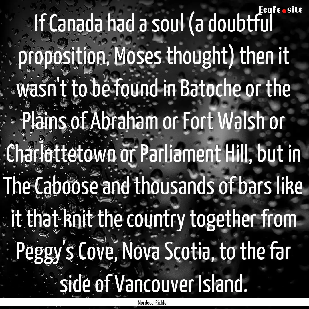 If Canada had a soul (a doubtful proposition,.... : Quote by Mordecai Richler