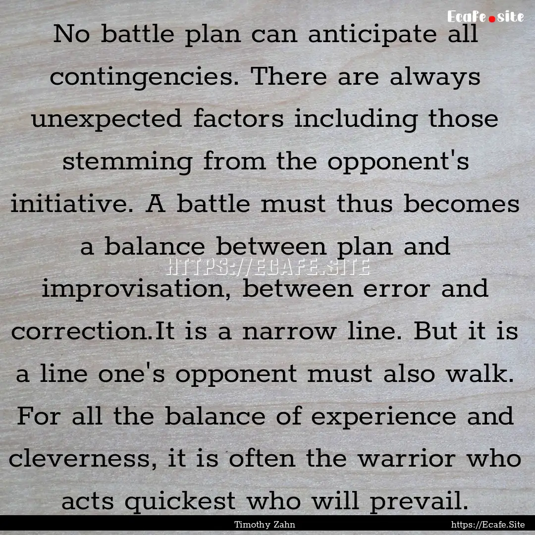 No battle plan can anticipate all contingencies..... : Quote by Timothy Zahn