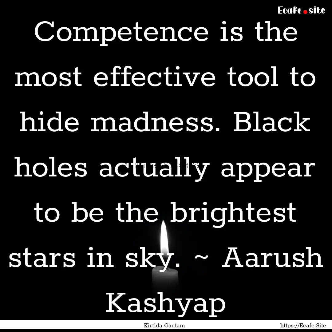 Competence is the most effective tool to.... : Quote by Kirtida Gautam