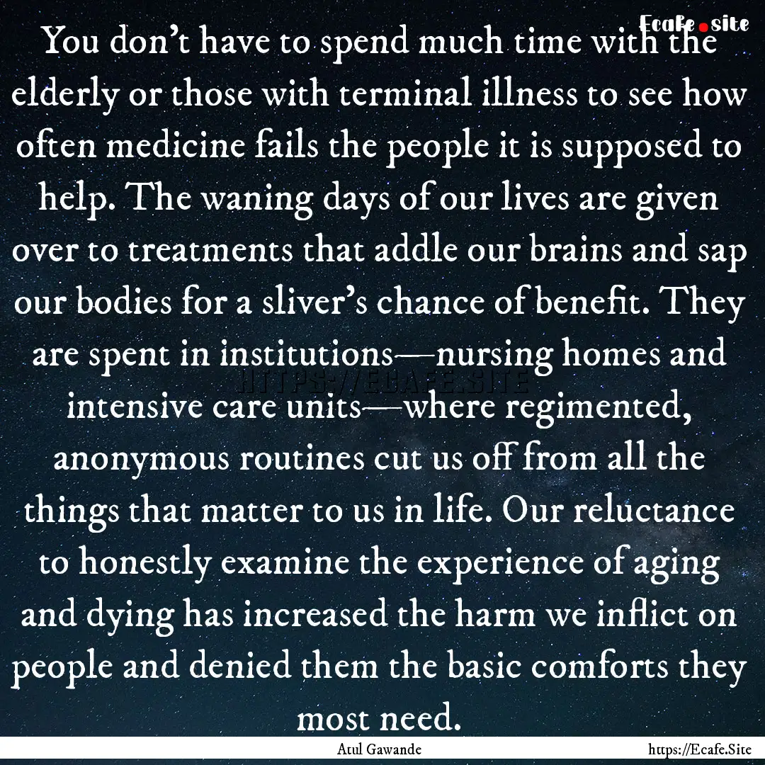 You don’t have to spend much time with.... : Quote by Atul Gawande