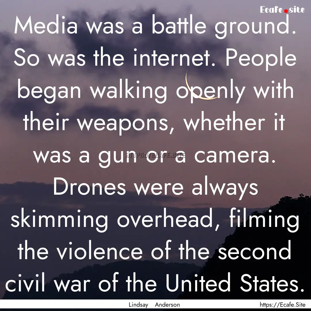 Media was a battle ground. So was the internet..... : Quote by Lindsay Anderson