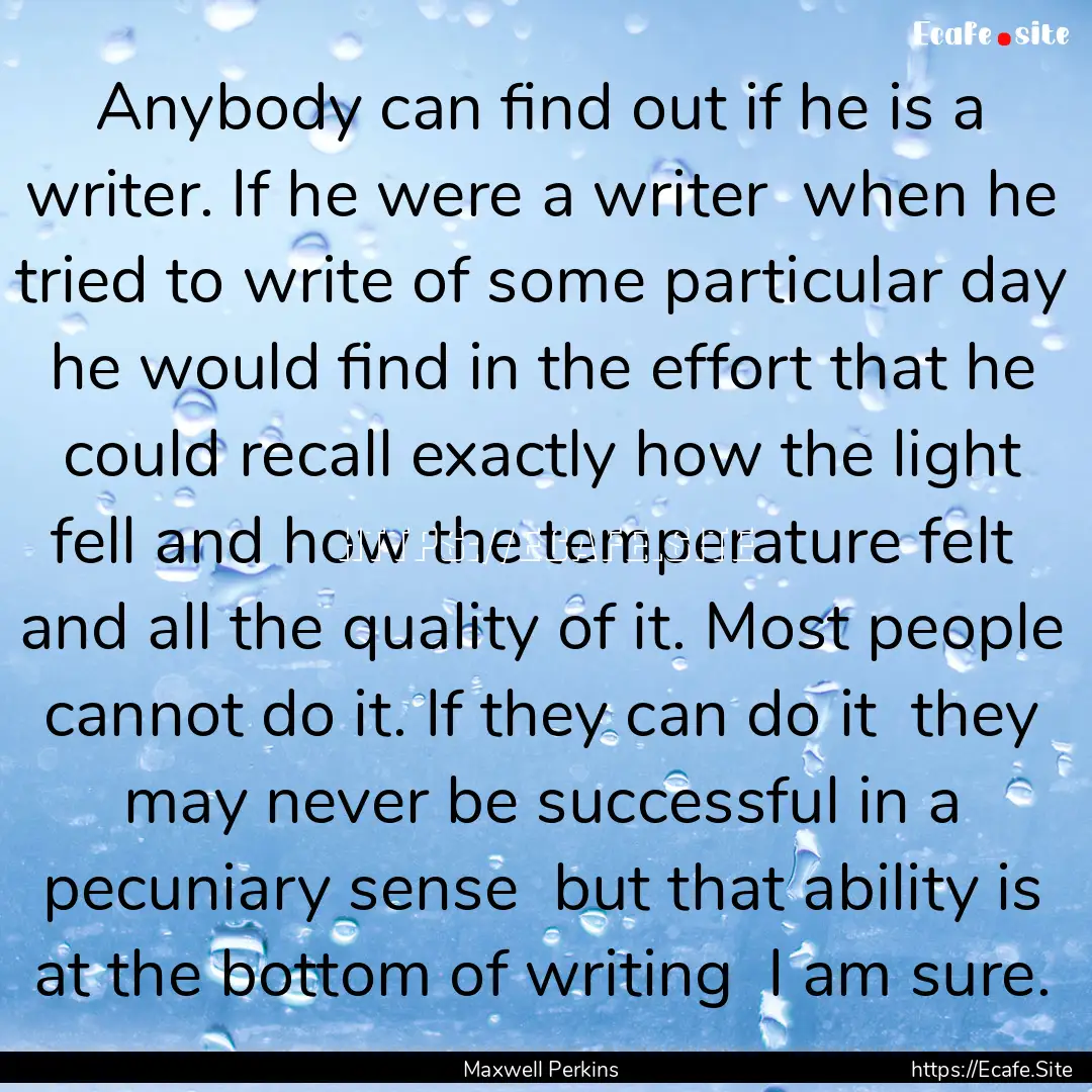 Anybody can find out if he is a writer. If.... : Quote by Maxwell Perkins