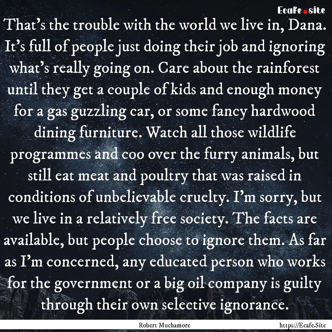 That's the trouble with the world we live.... : Quote by Robert Muchamore