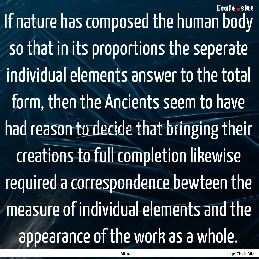 If nature has composed the human body so.... : Quote by Vitruvius