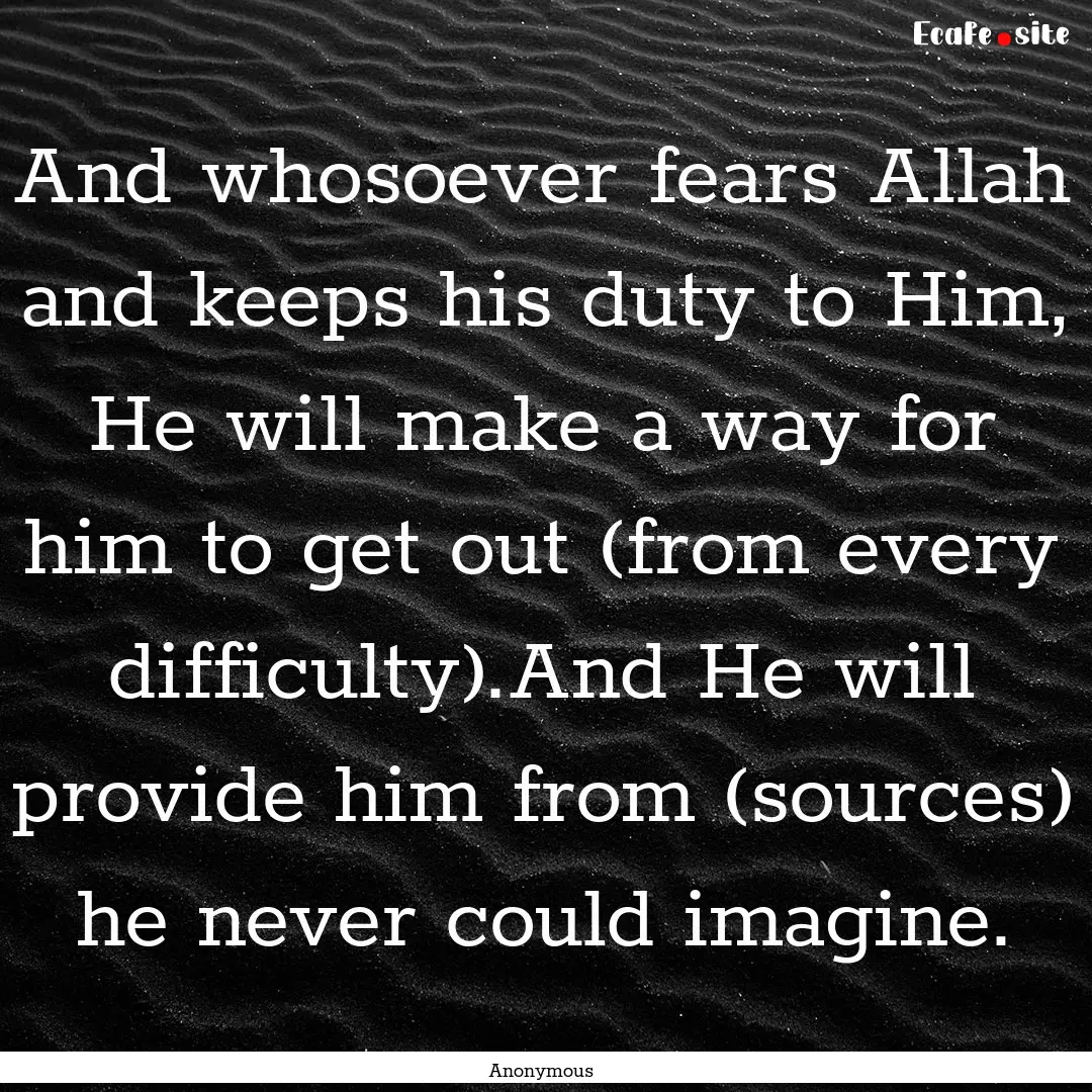 And whosoever fears Allah and keeps his duty.... : Quote by Anonymous