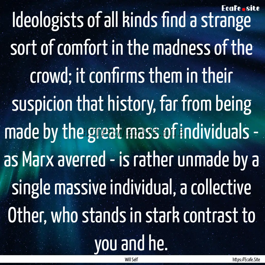 Ideologists of all kinds find a strange sort.... : Quote by Will Self