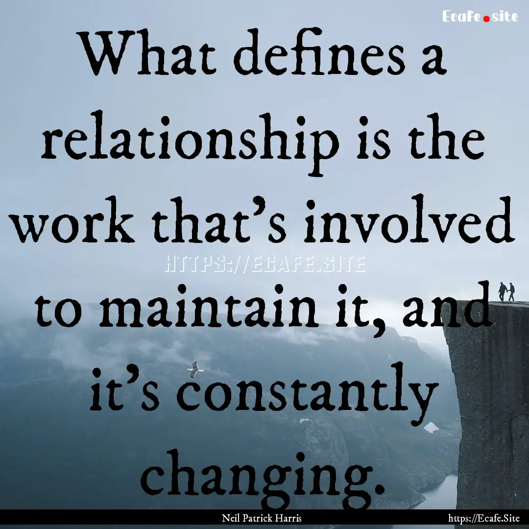 What defines a relationship is the work that's.... : Quote by Neil Patrick Harris