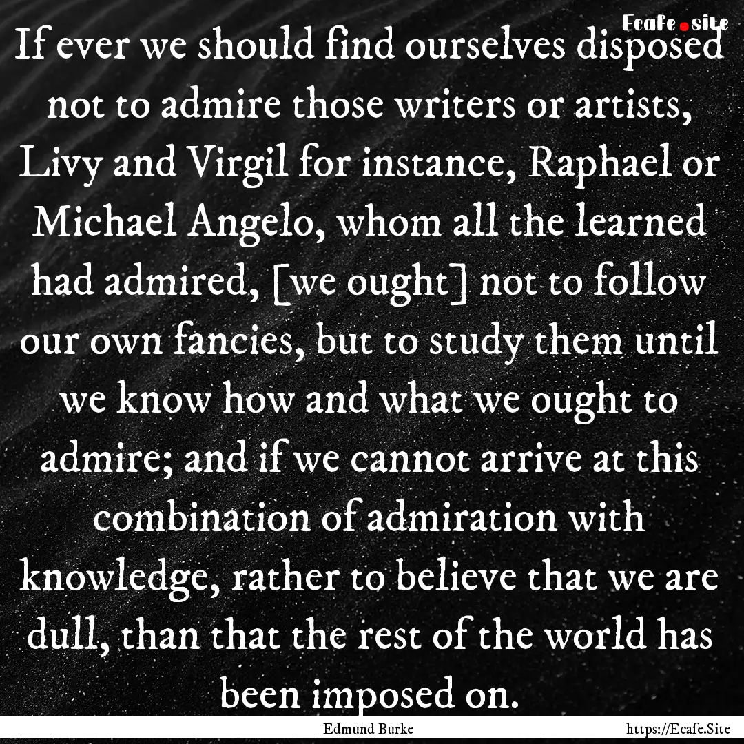 If ever we should find ourselves disposed.... : Quote by Edmund Burke