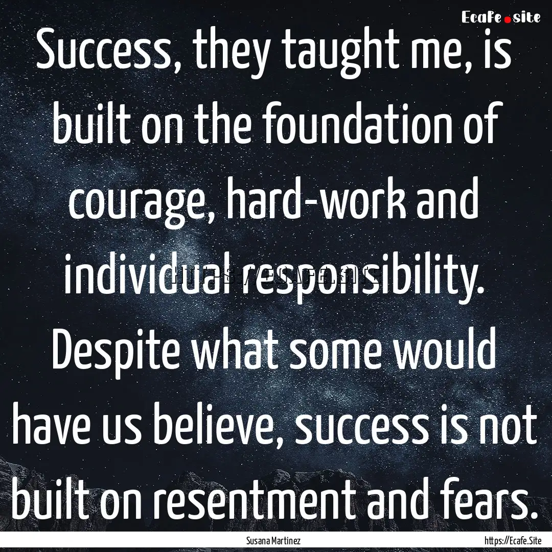 Success, they taught me, is built on the.... : Quote by Susana Martinez