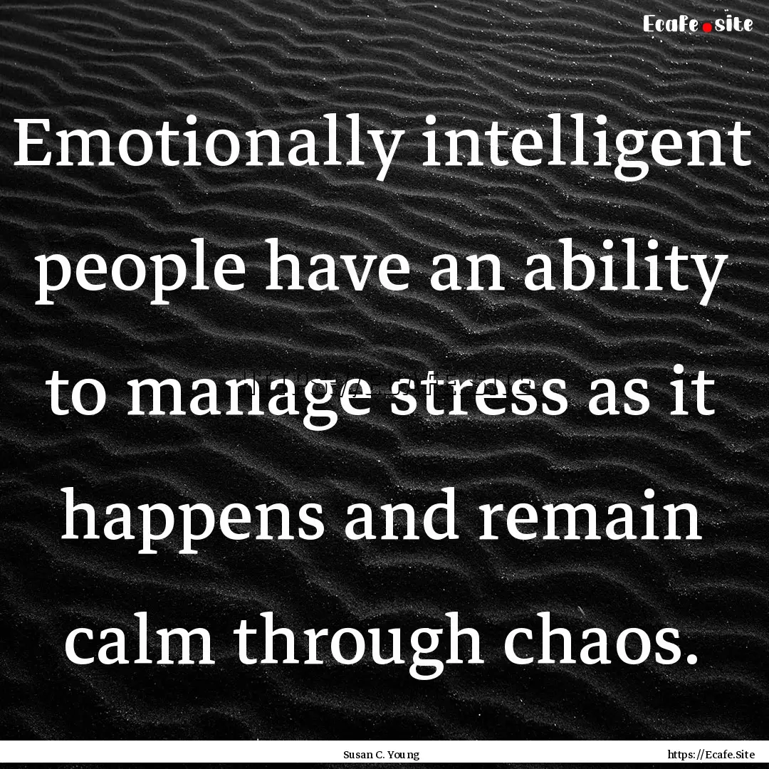 Emotionally intelligent people have an ability.... : Quote by Susan C. Young