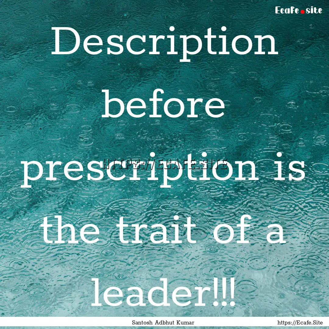 Description before prescription is the trait.... : Quote by Santosh Adbhut Kumar