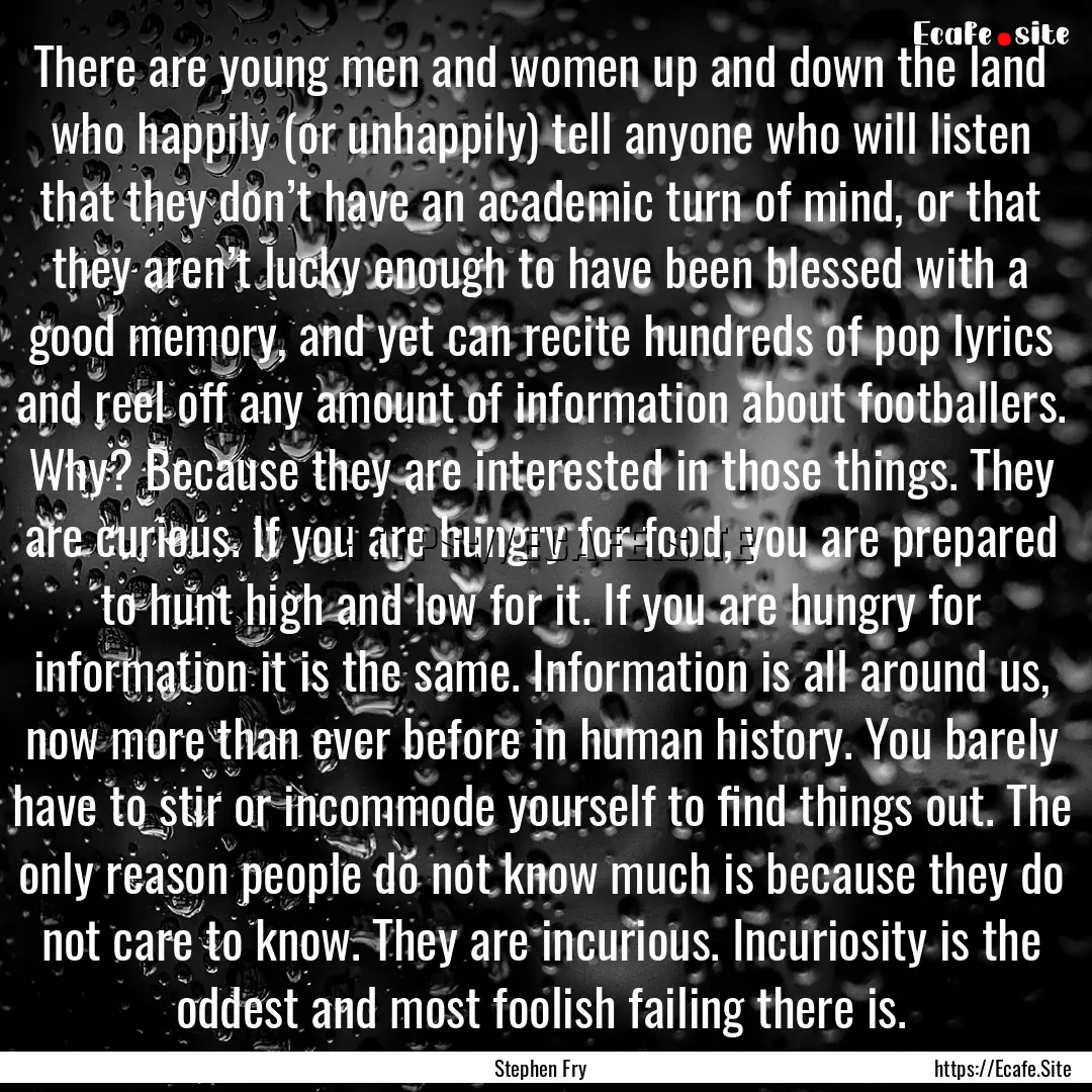 There are young men and women up and down.... : Quote by Stephen Fry